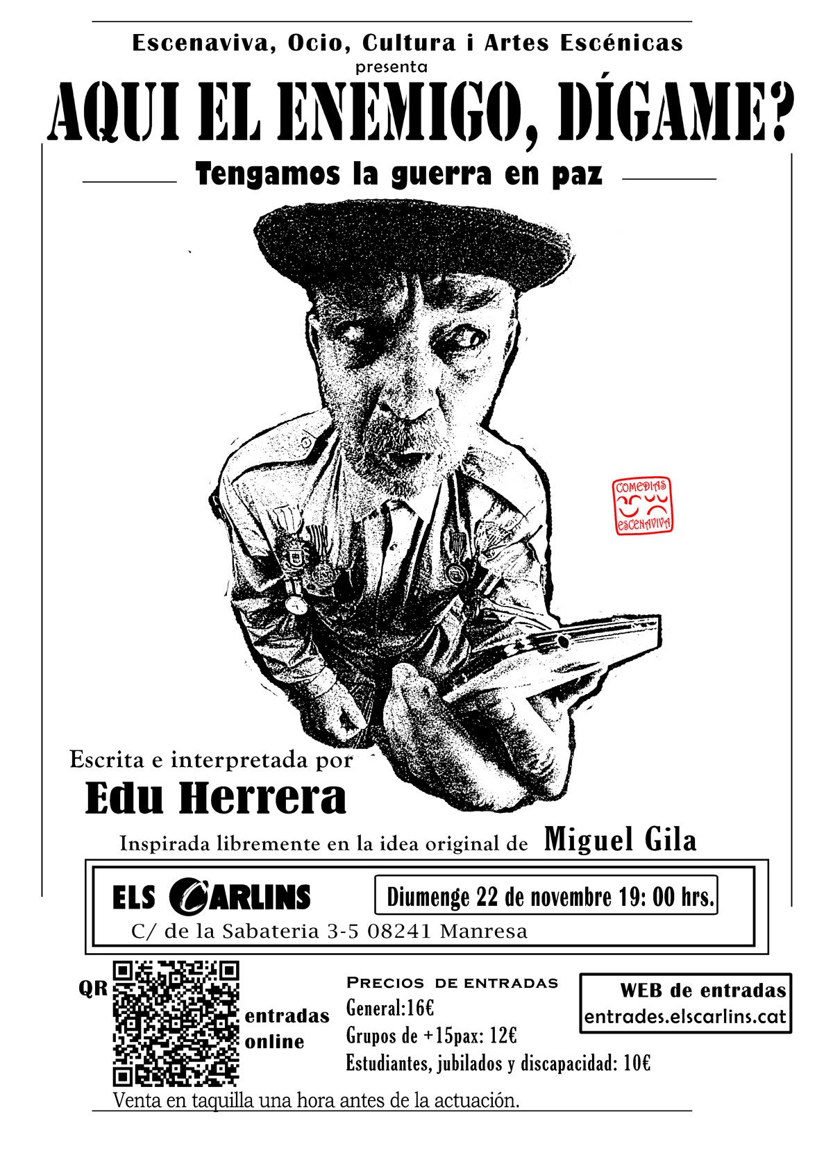 Aquí el enemigo, ¿Dígame? Tengamos la guerra en paz.